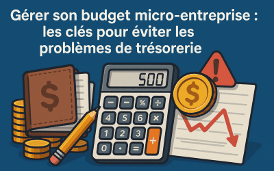Gérer son budget micro-entreprise : les clés pour éviter les problèmes de trésorerie